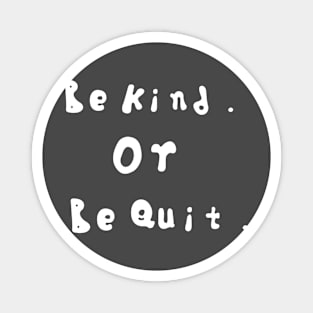 Be kind or be quit Magnet